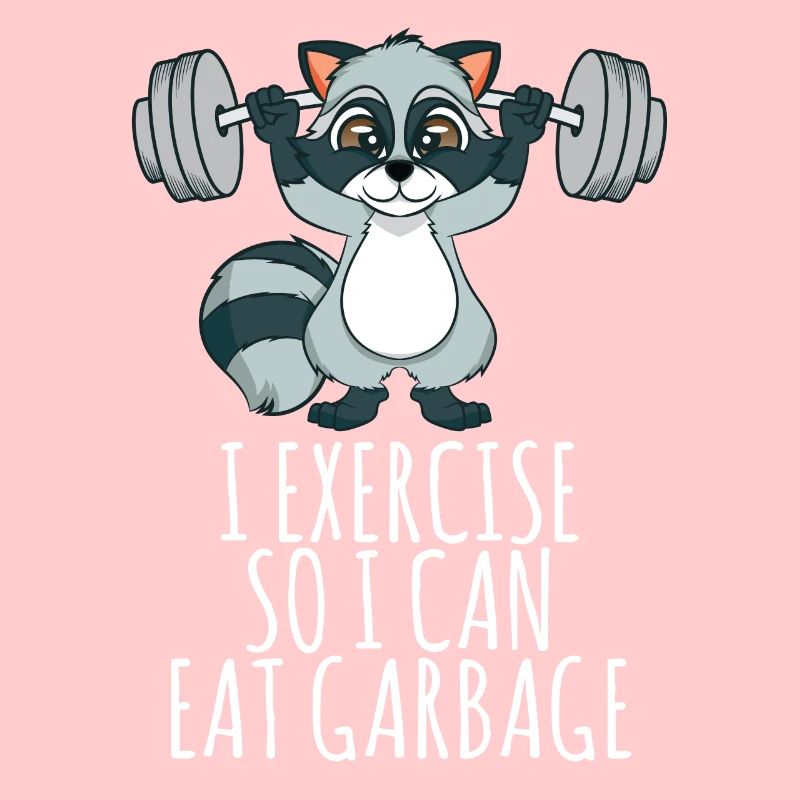 I Exercise So I Can Eat Garbage-Trash Panda
