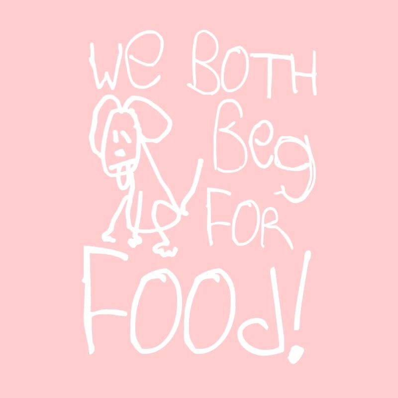 we both beg for food!