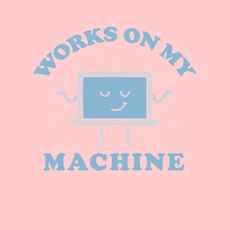 Works On My Machine Funny Programmer Software