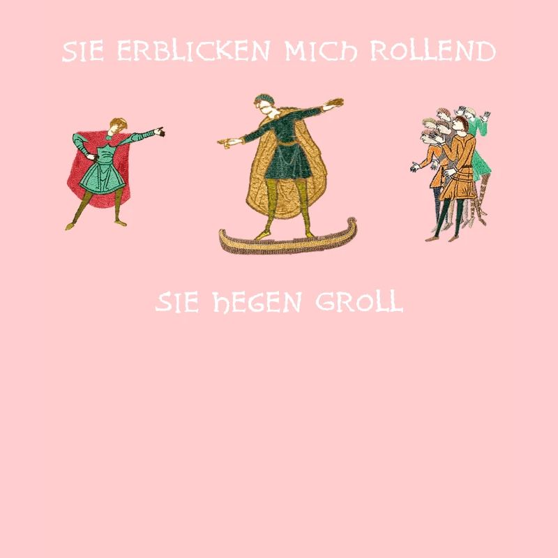 Sie erblicken mich rollend, Sie hegen Groll