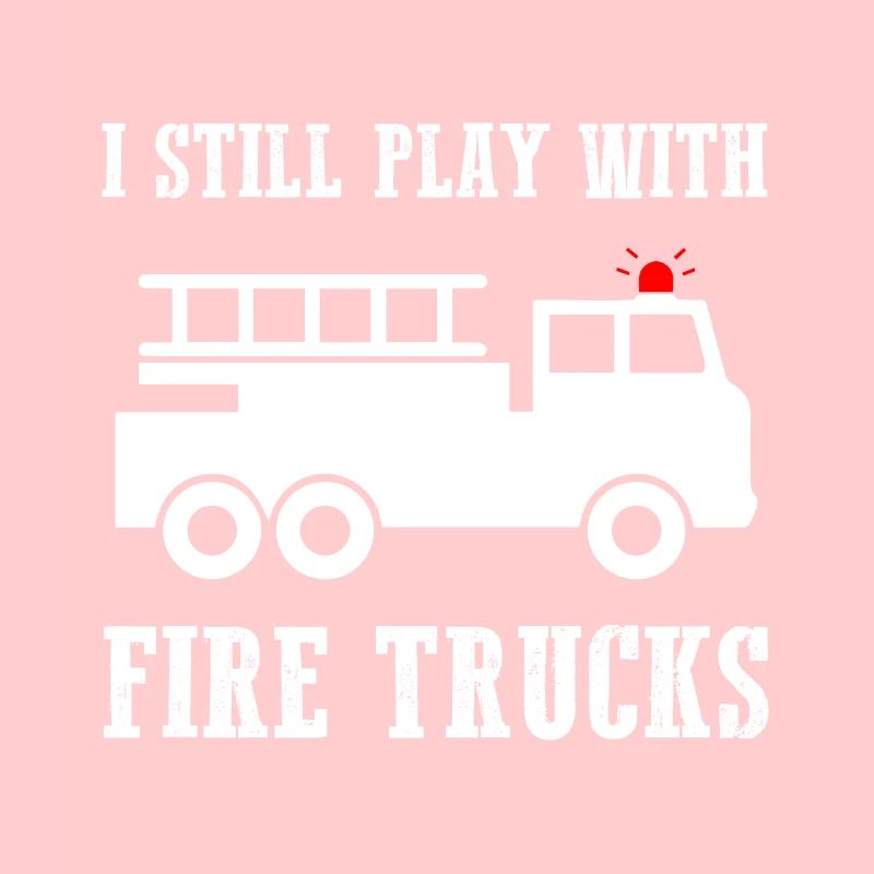I Still Play With Firetrucks