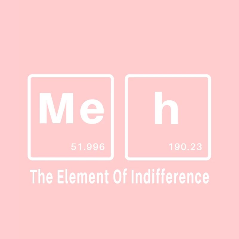 Meh das Element der Gleichgültigkeit
