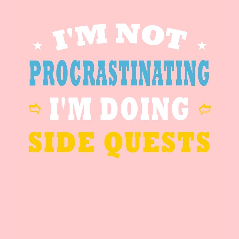 I'm Not Procrastinating I'm Doing Side Quests