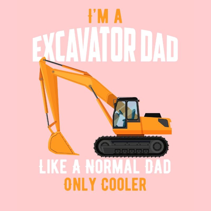 I'm A Excavator Dad Like A Normal Dad