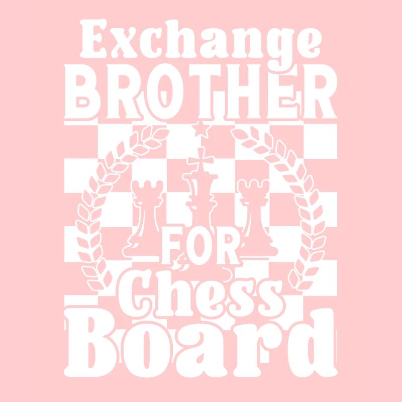 Exchange Brother for Chess Board