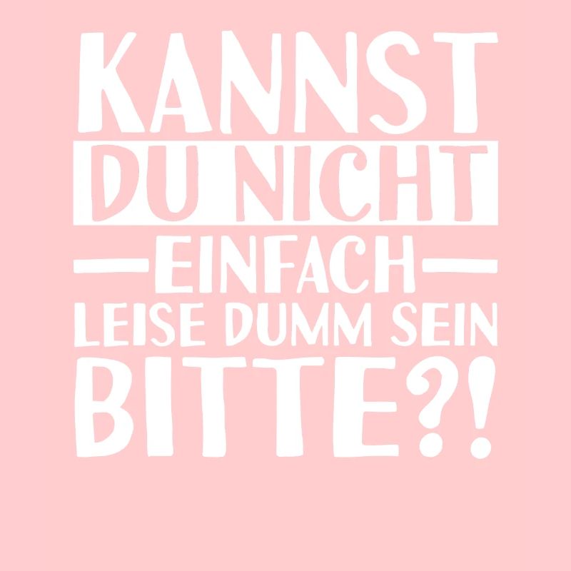 Kannst Du Nicht Einfach Leise Dumm Sein