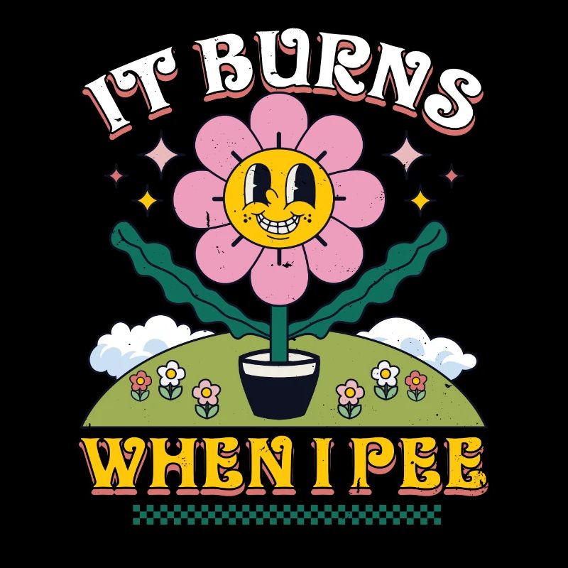Lustiger Spruch "It Burns when i Pee"! Sarkastisch