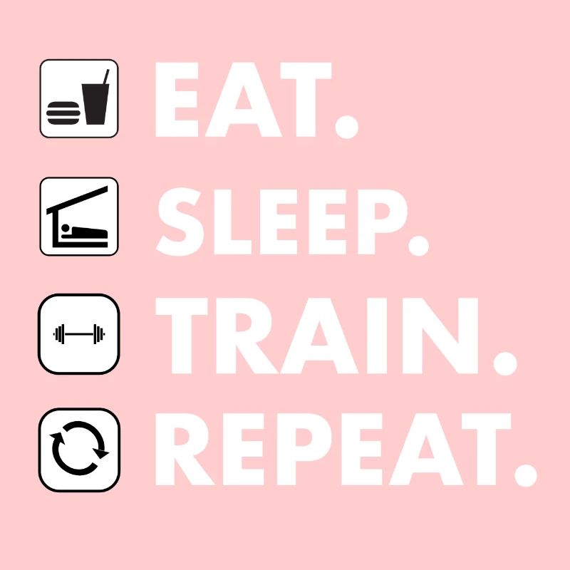 Eat. Sleep. Train. Repeat.