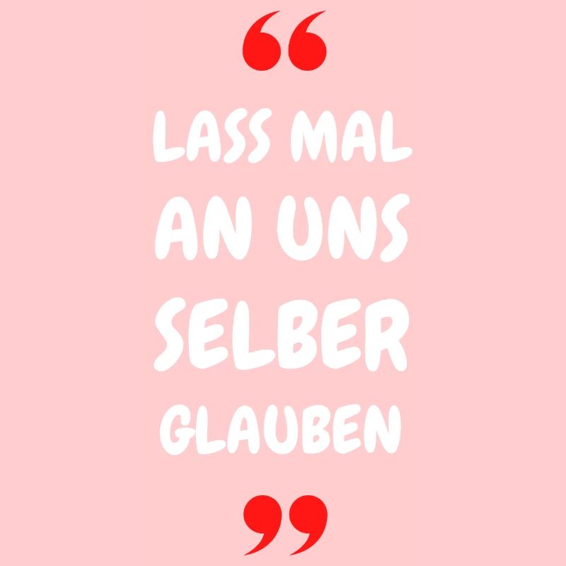 Lass mal an uns selber glauben