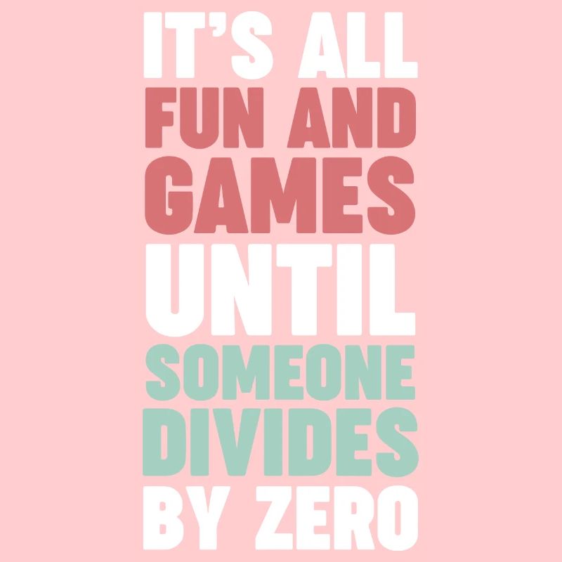 Math Nerd Until Someone Divides By Zero