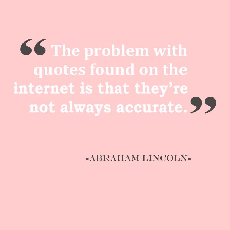 The Problem With Quotes Found On The Internet Is T