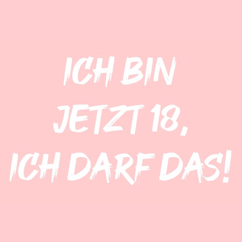 Ich bin jetzt 18, ich darf das!
