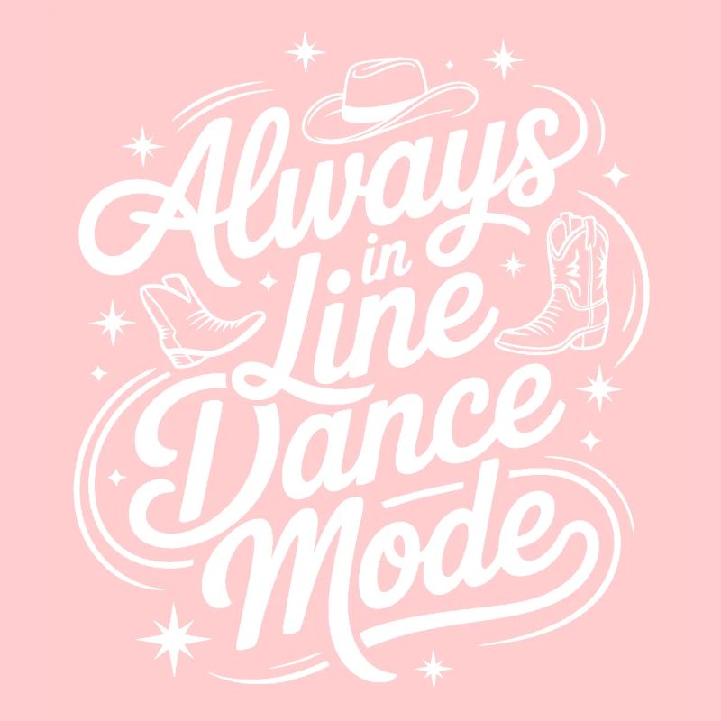 Always in Line Dance Mode LInedance Design