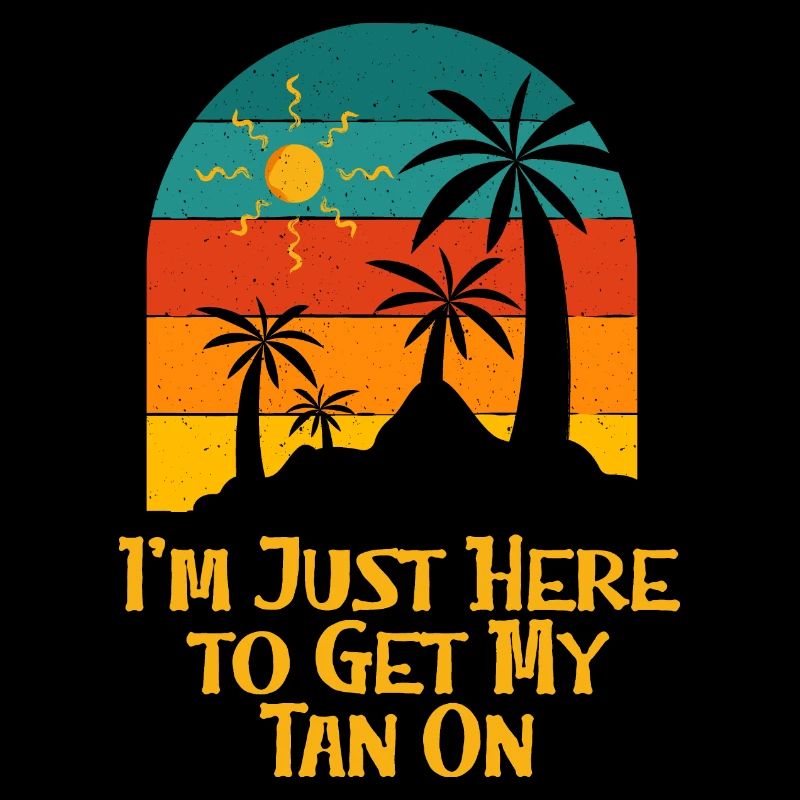 Here to Get My Tan On Sunbathing Beach Tanning