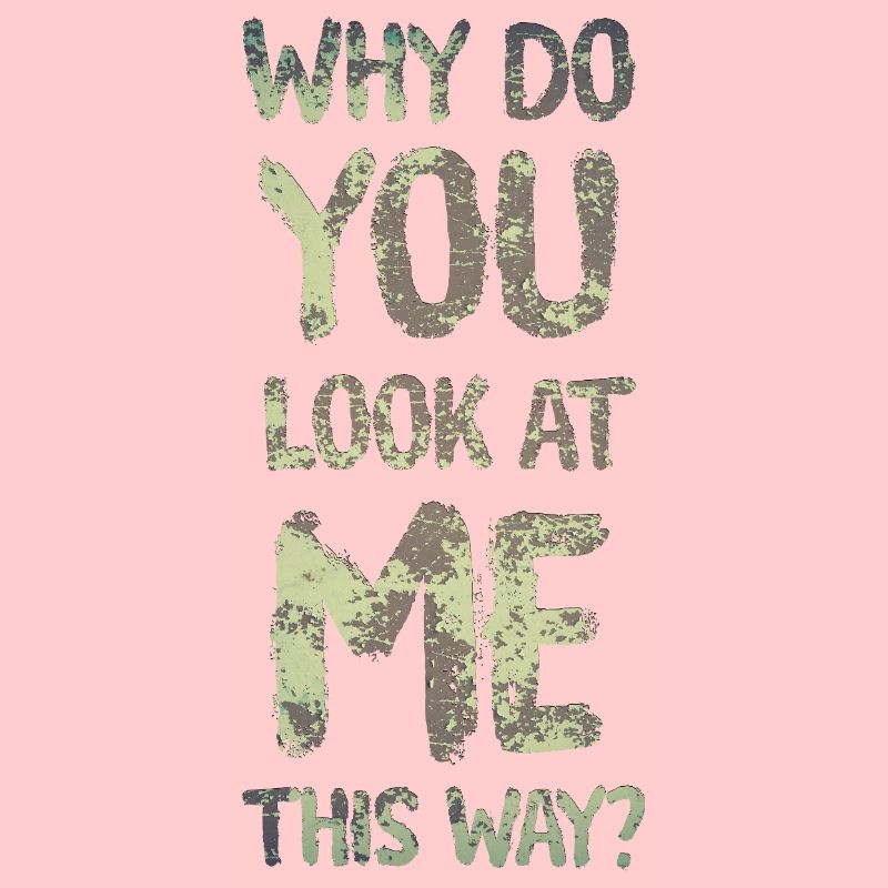 Warum siehst du mich so an?