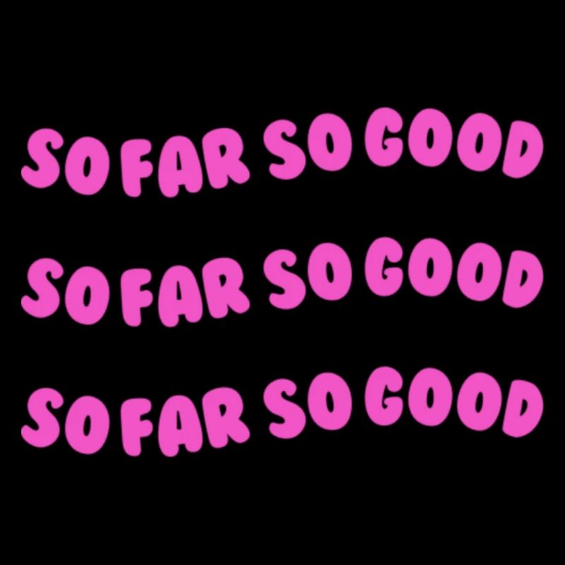 so far so good pink