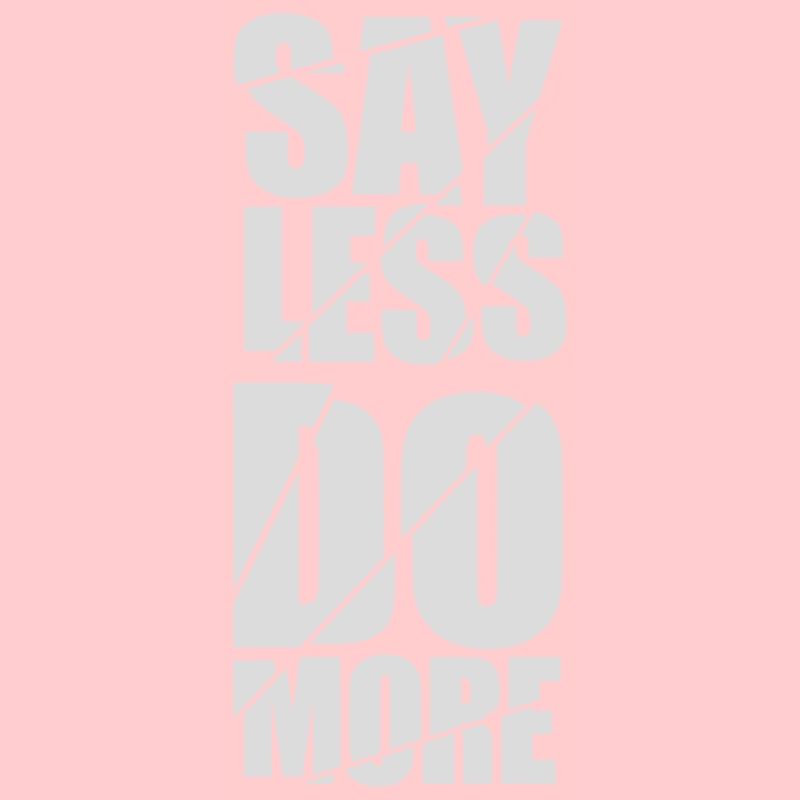 say less do more