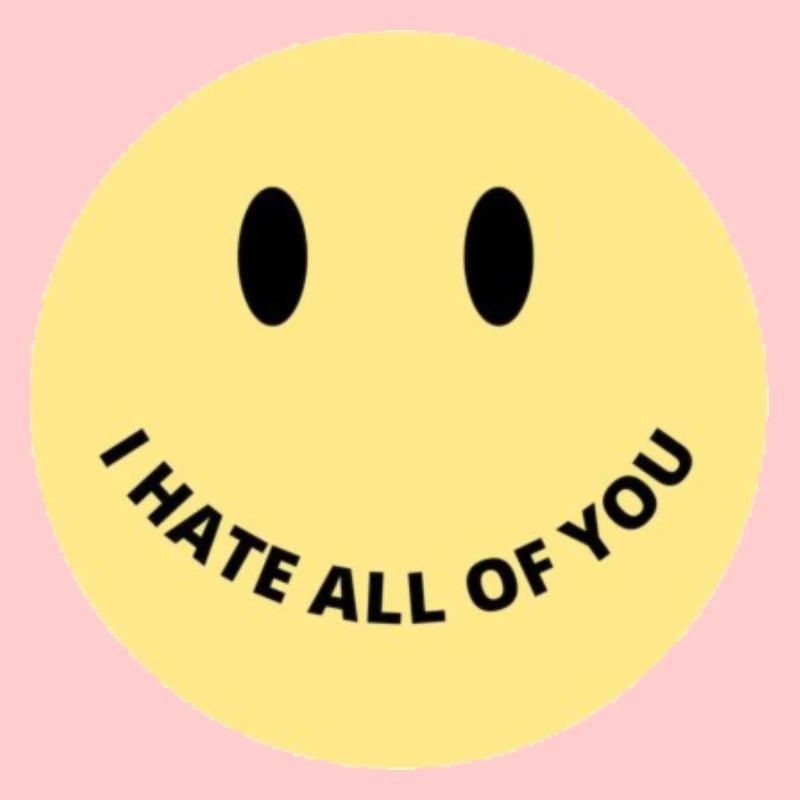 I hate all of you