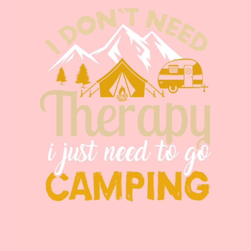 Camping Design I Don't Need Therapy I Just Need