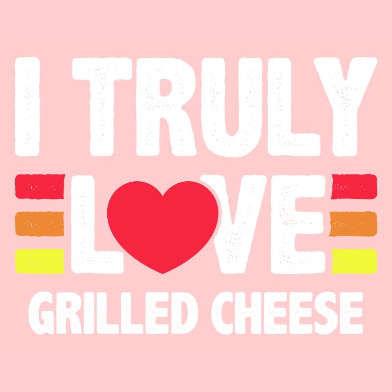 I Truly Love Grilled Cheese Passion Statement