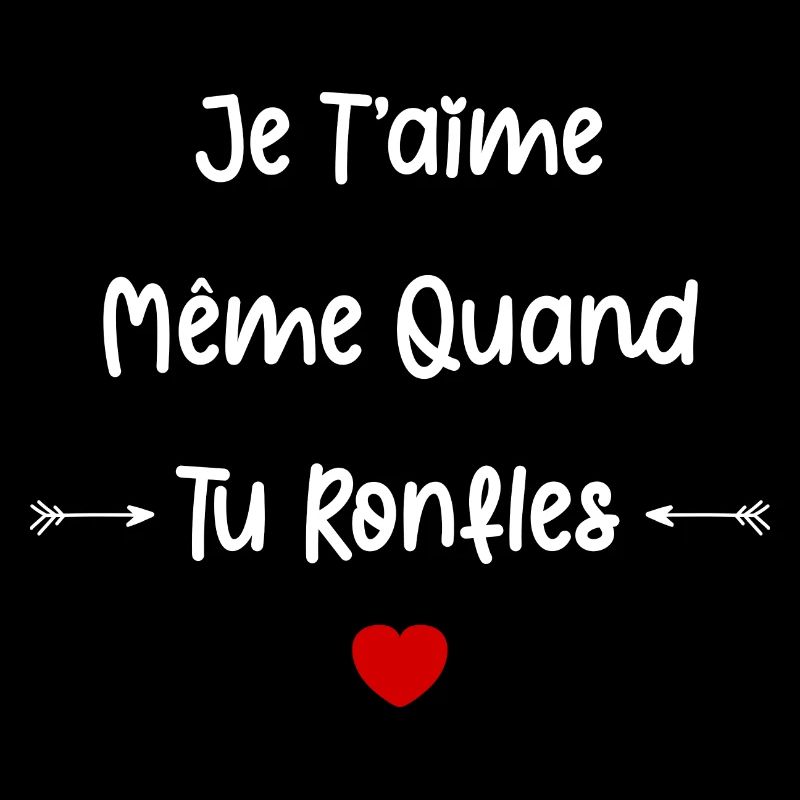 Je t'aime même quand tu ronfles
