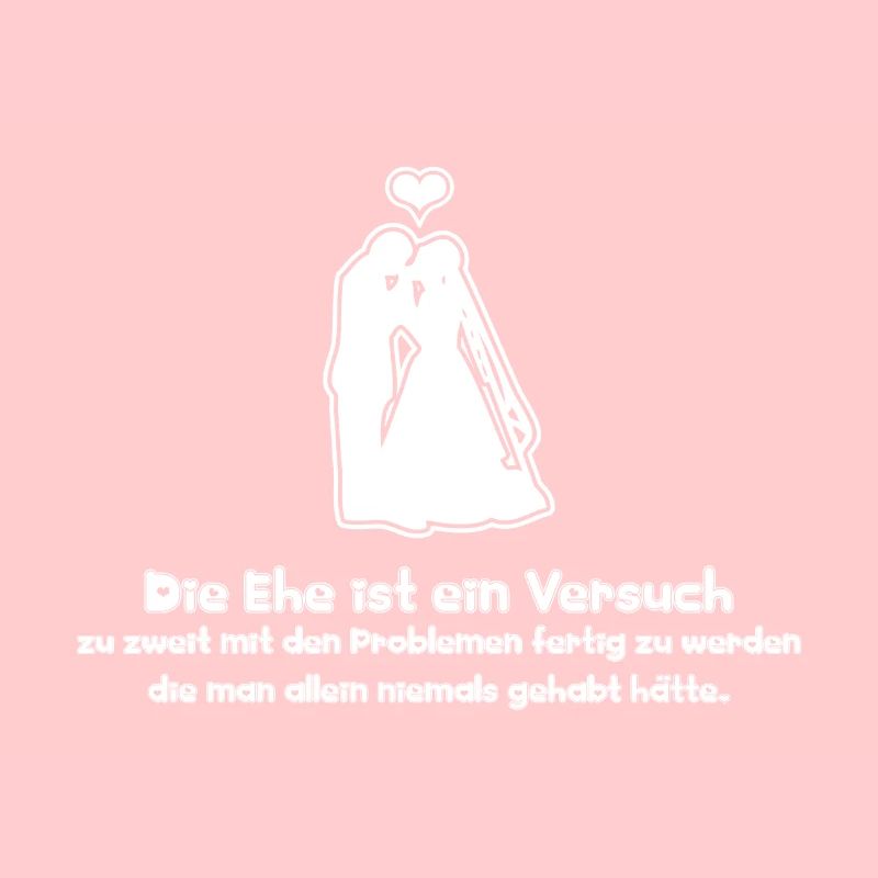 Sprüche Die Ehe ist ein Versuch zu zweit mit den