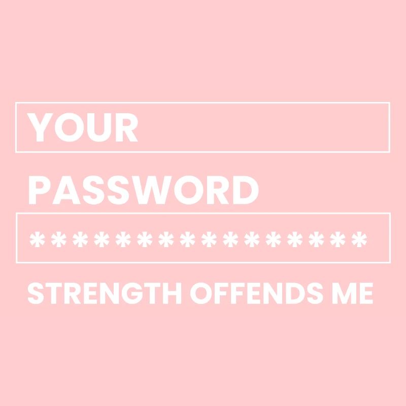 your password strength offends me Design