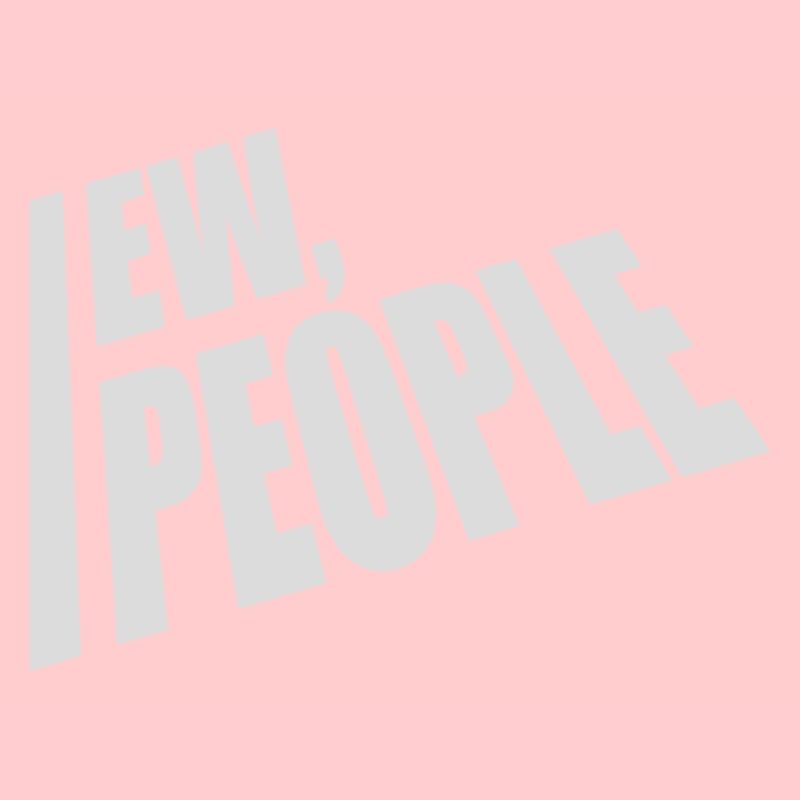 ew people funny quote