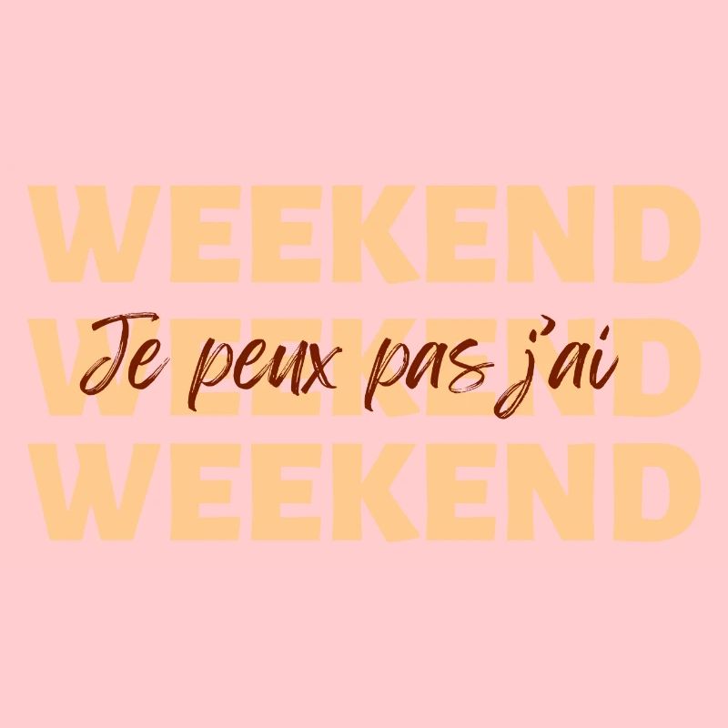 Je peux pas j'ai weekend