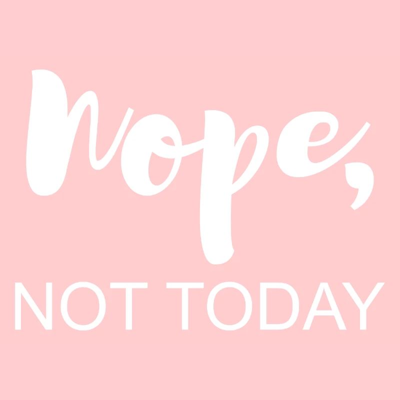 Not today