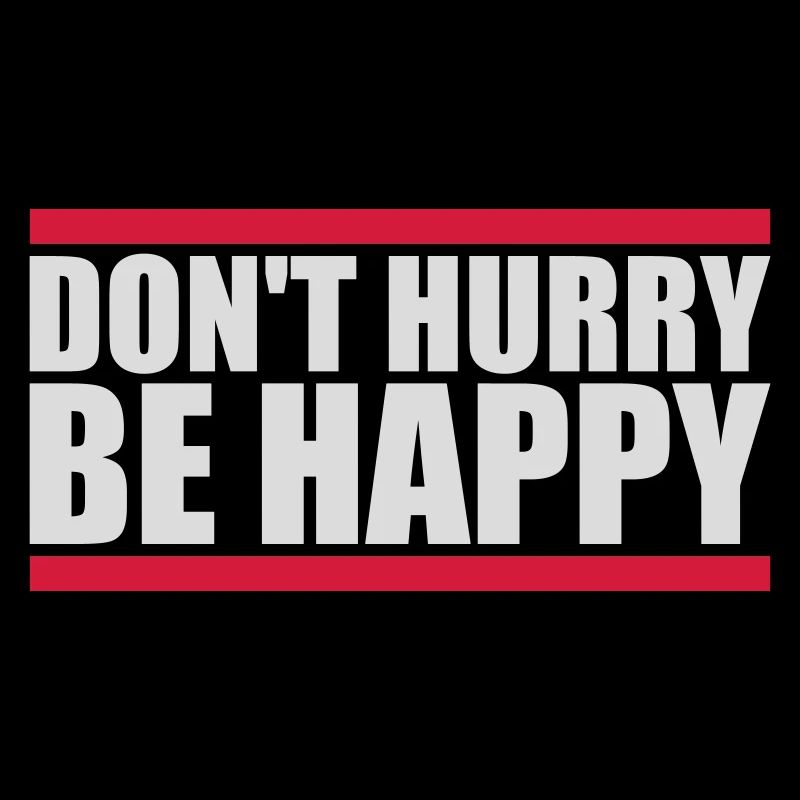 dont hurry be happy