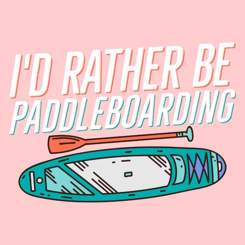 I'd Rather Be Paddleboarding Stand Up Paddle Board