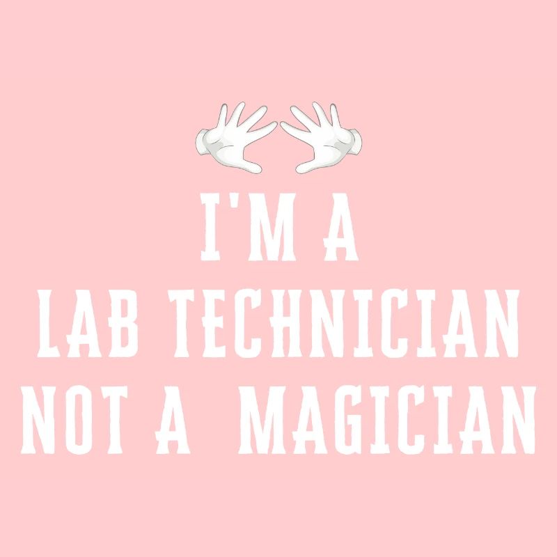 I'm a LAB TECHNICIAN Not a Magician - Lab Tech