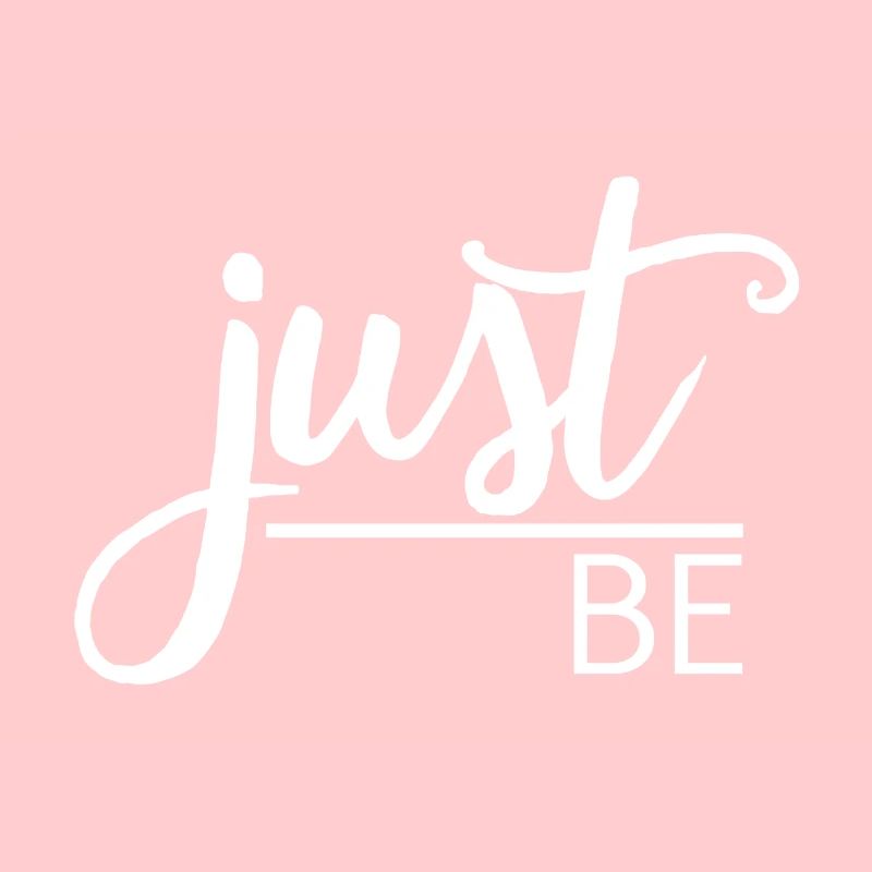 Just be