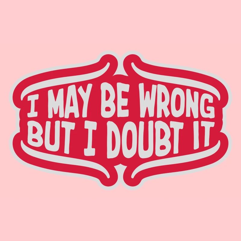 I may be wrong