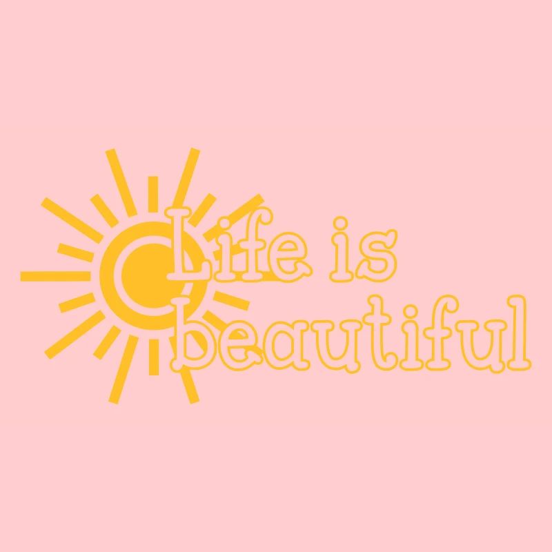Life is beautiful
