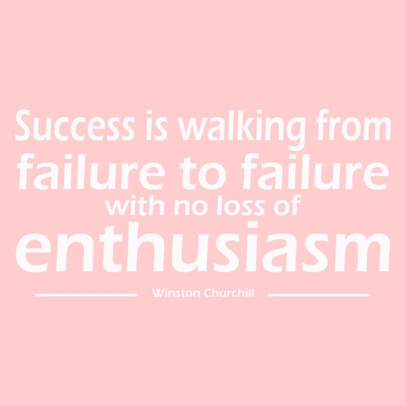 Success is walking from failure to failure