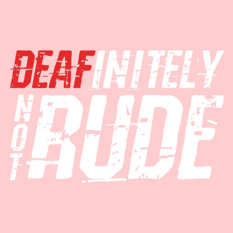 Deafinitely Not Rude
