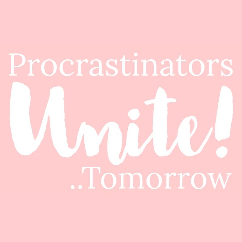 procrastinators unite tomorrow