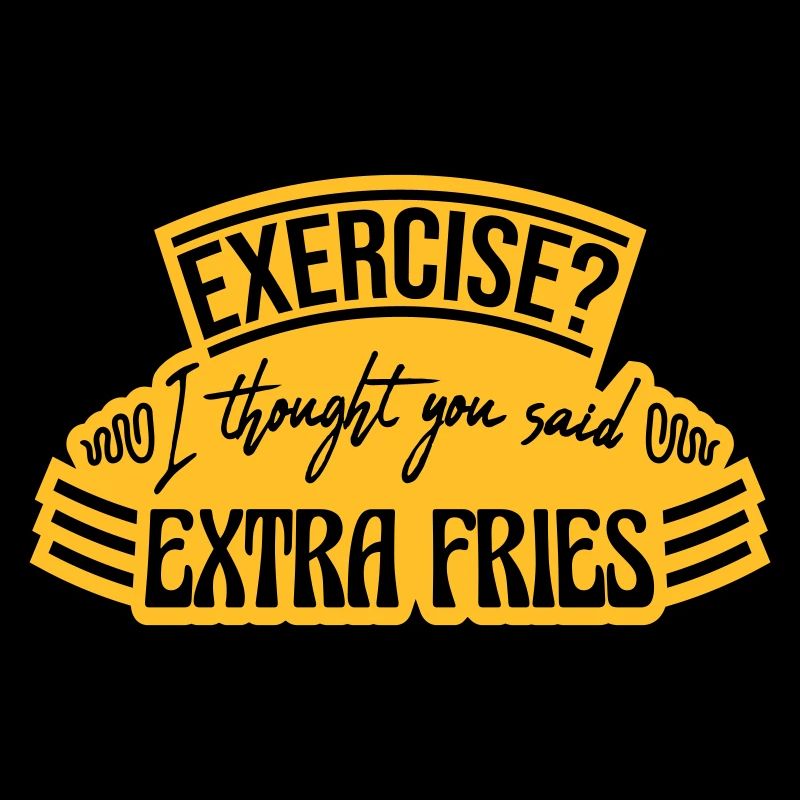 Exercise Extra Fries Zitat