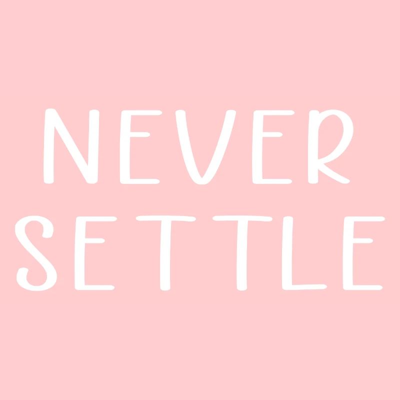 Never settle