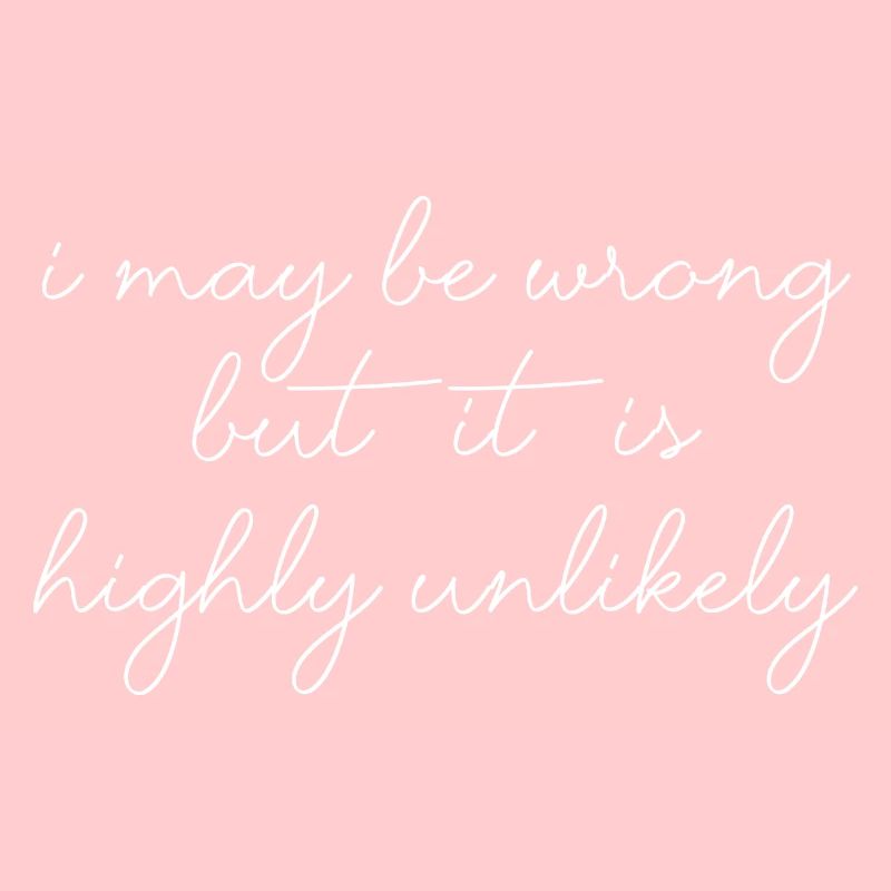 may be wrong lustiger Spruch Party Englisch