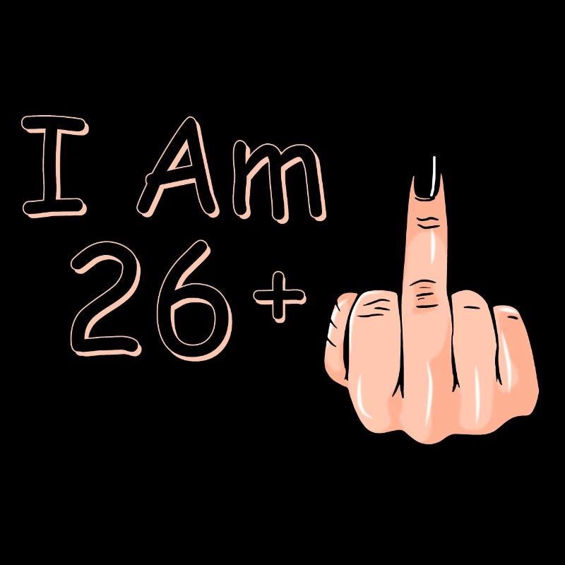 Ich bin 26 + 1 Mittelfinger-Shirt Ich bin 26 plus,