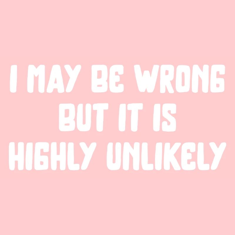 may be wrong lustiger Spruch Party Englisch