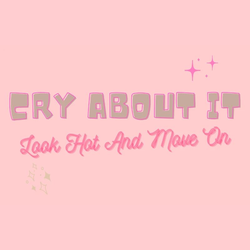 Cry about it look hot and move on motivation