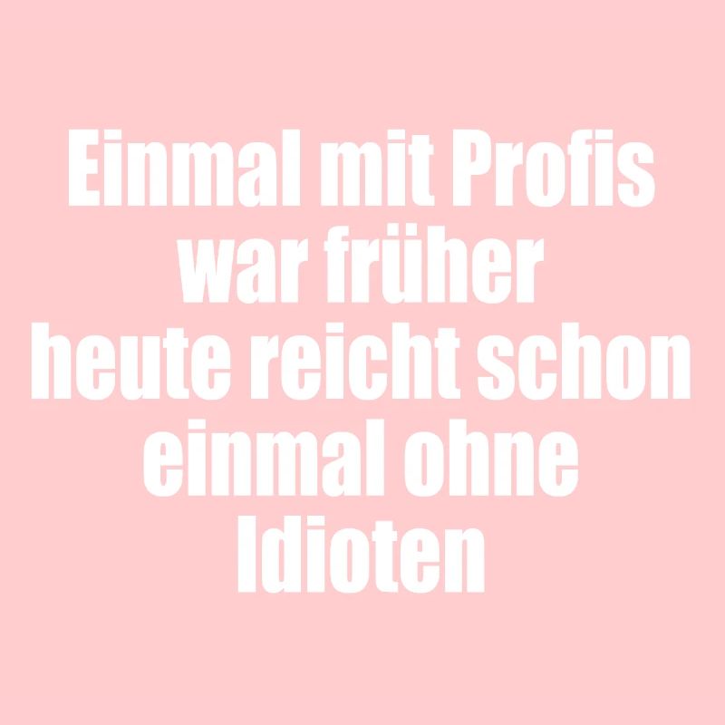Once with professionals/without idiots