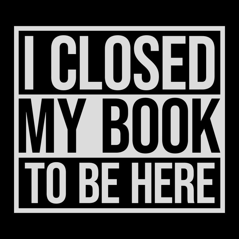 I closed my book
