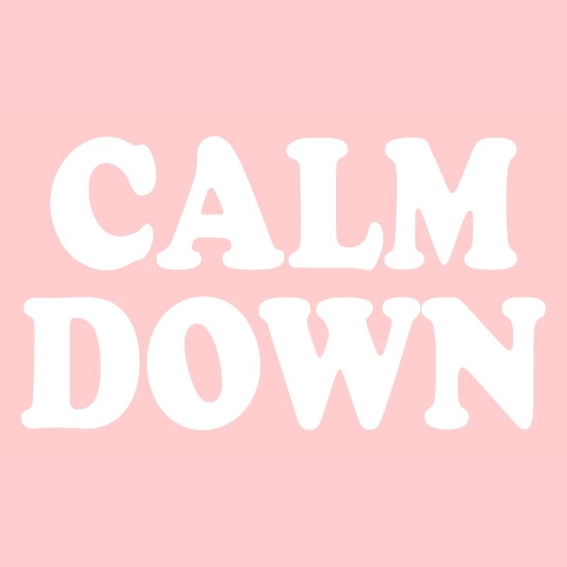 Calm down