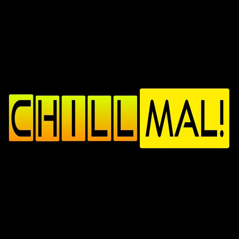 Chill mal!