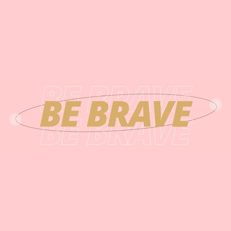 Be Brave